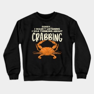 Sorry... I Wasn't Listening I Was Thinking About Crabbing Crewneck Sweatshirt